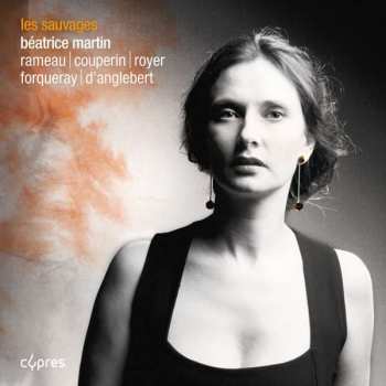 Album Jean-Philippe Rameau: Beatrice Martin - Les Sauvages