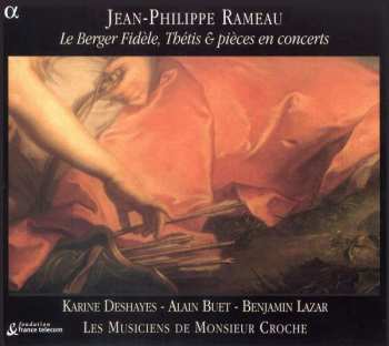 Album Jean-Philippe Rameau: Le Berger Fidèle, Thétis & Pièces En Concerts