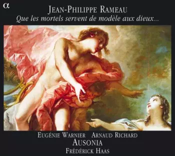 Jean-Philippe Rameau: Que Les Mortels Servent De Modèle Aux Dieux...