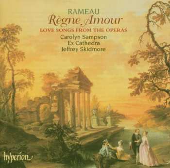 Jean-Philippe Rameau: Règne Amour (Love Songs From The Operas)