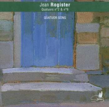 Jean Rogister: Quatuors N°2 & N°6