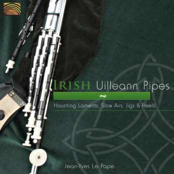 Album Jean-Yves Le Pape: Irish Uilleann Pipes - Haunting Laments, Slow Airs, Jigs & Reels