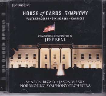 Album Jeff Beal: House Of Cards Symphony - Flute Concerto - Six Sixteen - Canticle