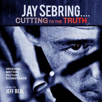Album Jeff Beal: Jay Sebring...cutting To The Truth: Original Motion Picture Soundtrack