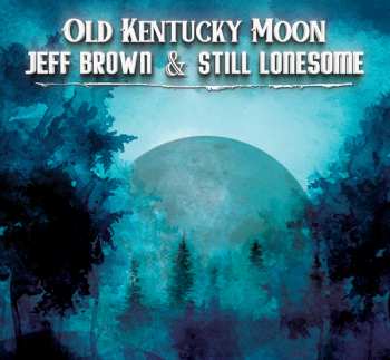 Album Jeff Brown & Still Lonesome: Old Kentucky Moon