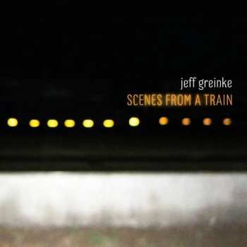 Album Jeff Greinke: Scenes From A Train