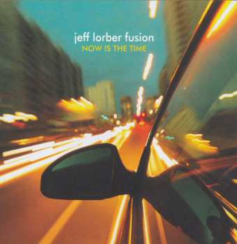 The Jeff Lorber Fusion: Now Is The Time