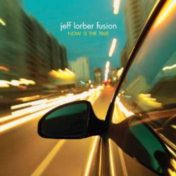 CD The Jeff Lorber Fusion: Now Is The Time 503989