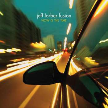CD The Jeff Lorber Fusion: Now Is The Time 503989