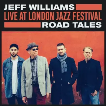 Jeff Williams: Road Tales (Live At London Jazz Festival)