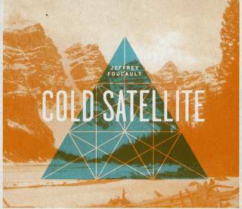 Album Jeffrey Foucault: Cold Satellite