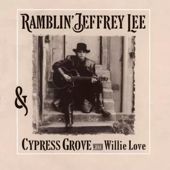 Jeffrey Lee Pierce: Ramblin' Jeffrey Lee & Cypress Grove With Willie Love