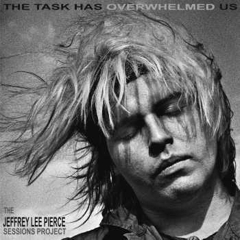 CD Jeffrey Lee Pierce: The Task Has Overwhelmed Us 482052