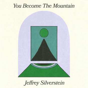 Album Jeffrey Silverstein: You Become The Mountain