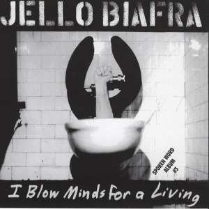 Album Jello Biafra: I Blow Minds For A Living