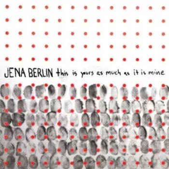 Jena Berlin: This Is Yours As Much As It Is Mine