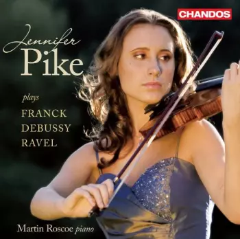 Jennifer Pike Plays Franck Debussy Ravel