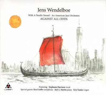 Album Jens Wendelboe: Against All Odds (With A Nordic Sound - An American Jazz Orchestra)