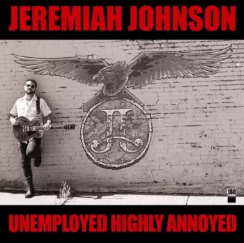Jeremiah Johnson: Unemployed Highly Annoyed