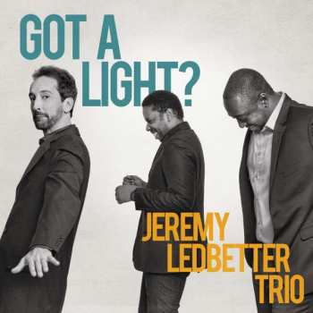Album Jeremy Ledbetter Trio: Got A Light?
