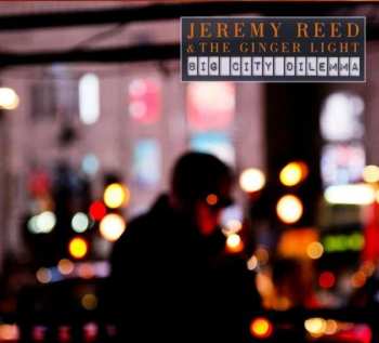 CD Jeremy Reed & The Ginger Light: Big City Dilemma 435831