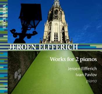 Jeroen/ivan Pa Elfferich: Werke Für 2 Klaviere