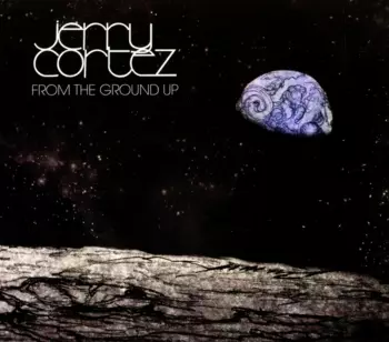 Jerry Cortez: From The Gound Up