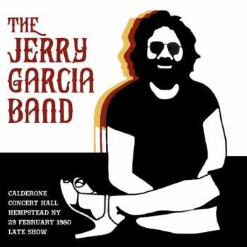 Album Jerry Garcia Band: Calderone Concert Hall Hempstead Ny 29 February 1980 Late Show