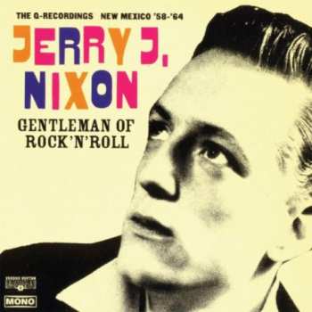 Album Jerry J. Nixon: Gentleman Of Rock'n'Roll (The Q-Recordings New Mexico '58 - '64)