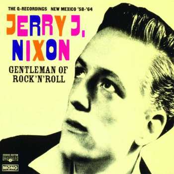 LP Jerry J. Nixon: Gentleman Of Rock'N'Roll (The Q-Recordings New Mexico '58 - '64) 531184
