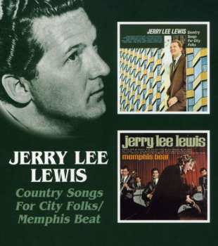 Jerry Lee Lewis: Country Songs For City Folks / Memphis Beat
