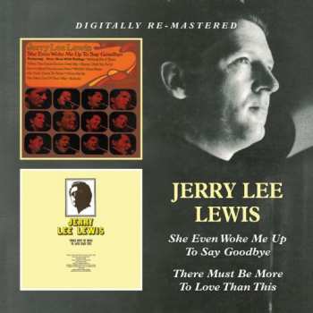 Album Jerry Lee Lewis: She Even Woke Me Up To Say Goodbye / There Must Be More To Love Than This