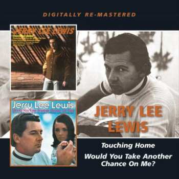 Album Jerry Lee Lewis: Touching Home / Would You Take Another Chance On Me ?