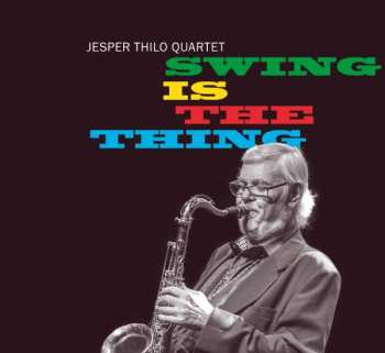 Jesper Thilo Quartet: Swing Is The Thing