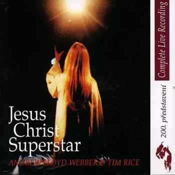 Andrew Lloyd Webber: Jesus Christ Superstar - Complete Live Recording - The Original Prague Cast Recording