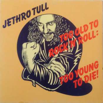 LP Jethro Tull: Too Old To Rock 'N' Roll: Too Young To Die!