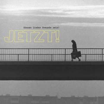 Album Jetzt!: Können Lieder Freunde Sein?
