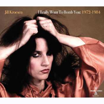 2CD Jill Kroesen: I Really Want To Bomb You: 1972 -1984 508565