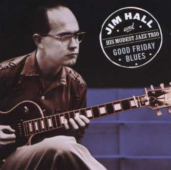 Album Jim Hall And His Modest Jazz Trio: Good Friday Blues
