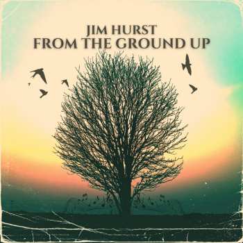 Album Jim Hurst: From The Ground Up