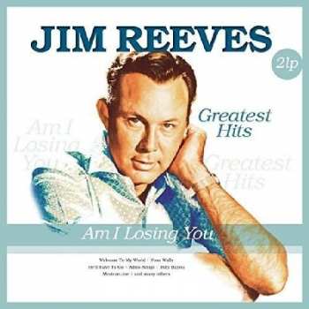 Jim Reeves: Am I Losing You / Greatest Hits