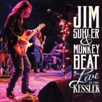 Jim Suhler And Monkey Beat: Live At The Kessler