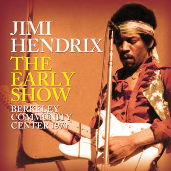 Album Jimi Hendrix: The Early Show Berkeley Community Centre 1970