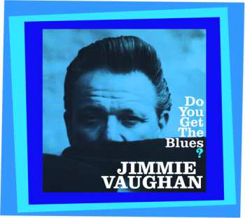 CD Jimmie Vaughan: Do You Get The Blues?