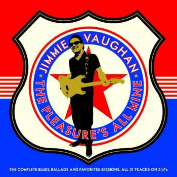 Album Jimmie Vaughan: The Pleasure's All Mine (The Complete Blues, Ballads And Favourites)