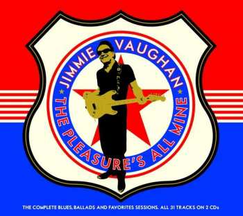 2CD Jimmie Vaughan: The Pleasure's All Mine (The Complete Blues, Ballads And Favorites Sessions) 103077