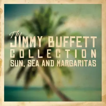 The Jimmy Buffett Collection - Sun, Sea & Margaritas
