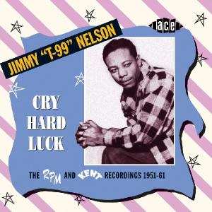 Album Jimmy Nelson: Cry Hard Luck - The RPM and Kent Recordings 1951-61
