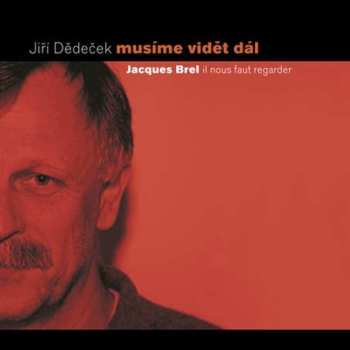 Album Jiří Dědeček: Musíme Vidět Dál (Jacques Brel - Il Nous Faut Regarder)