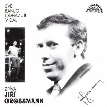 Album Jiří Grossmann: Své Banjo Odhazuji V Dál